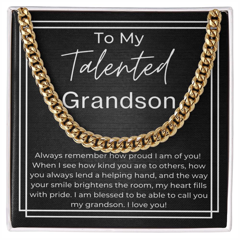 To My Telented GrandSon - Always remember how proud I am of you, kind to others, lend a helping hand and your smile brightens the room