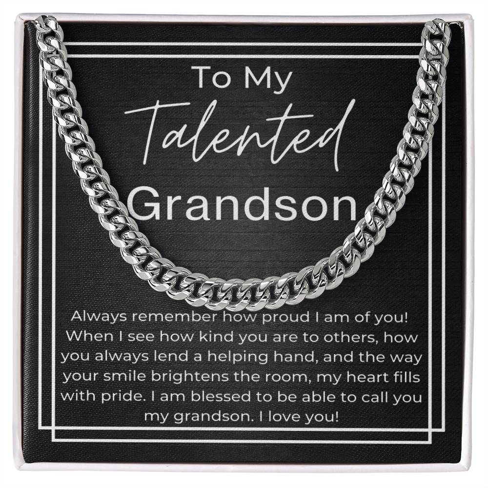 To My Telented GrandSon - Always remember how proud I am of you, kind to others, lend a helping hand and your smile brightens the room