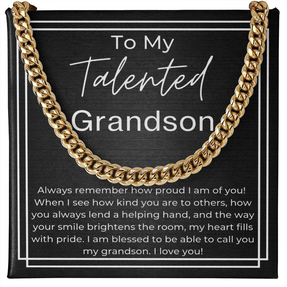 To My Telented GrandSon - Always remember how proud I am of you, kind to others, lend a helping hand and your smile brightens the room