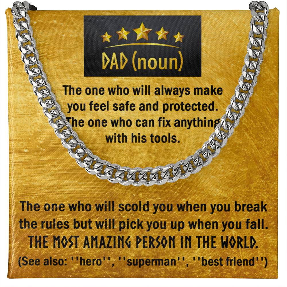 Dad-The one who will scold you when you break the rules but will pick you up when you fall