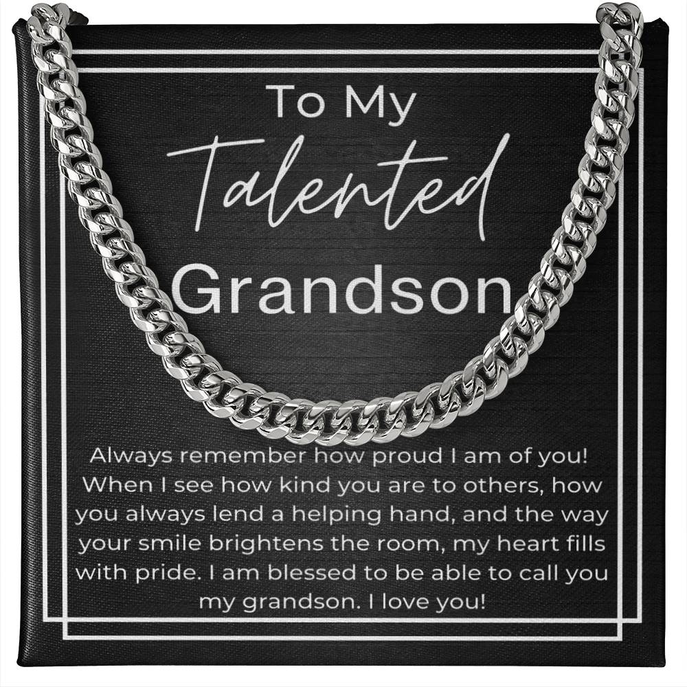 To My Telented GrandSon - Always remember how proud I am of you, kind to others, lend a helping hand and your smile brightens the room