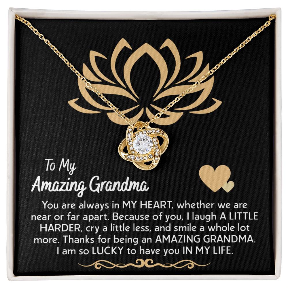 To My Amazing Grandma, you are always in my heart whether near or far apart, thanks for being an amazing Grandma, so lucky to have you in my life