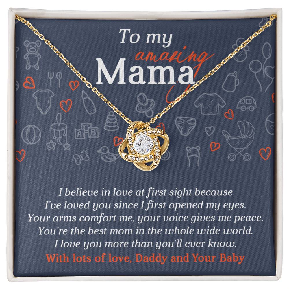 To My Amazing Mama from Daddy and Your Baby, I believe in love at first sight, I've loved you since I first opened my eyes
