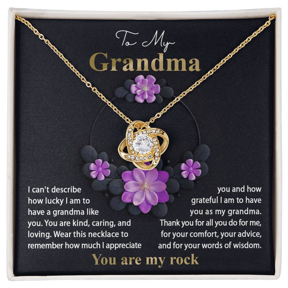 To My Grandma how lucky I am to have a grandma like you, kind caring and loving, you are my rock