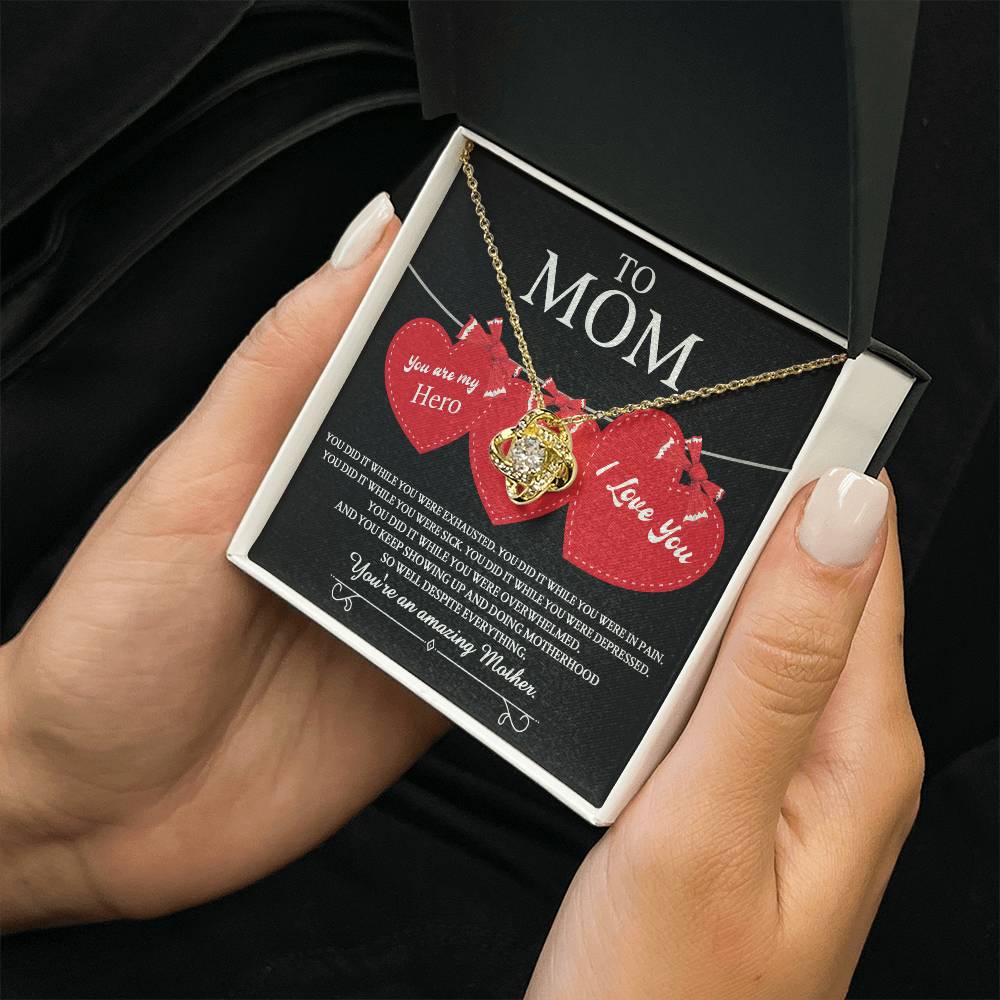 To Mom you are my Hero and an Amazing Mother, you did it while you were exhausted, in pain, sick, depressed, overwhelmed, despite everything you kept showing up and doing motherhood