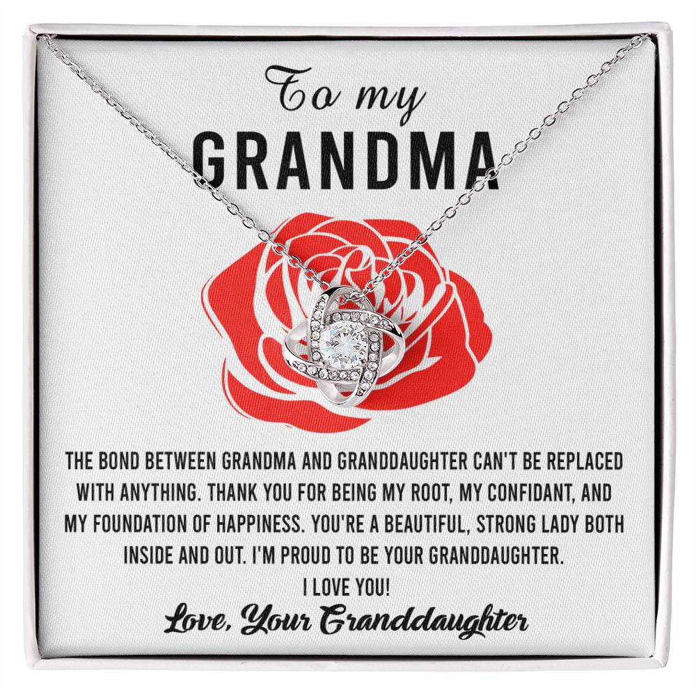 To My Grandma I'm proud to be your Granddaughter, thank you for being my root confidant and foundation of happiness, the bond between us cannot be replaced