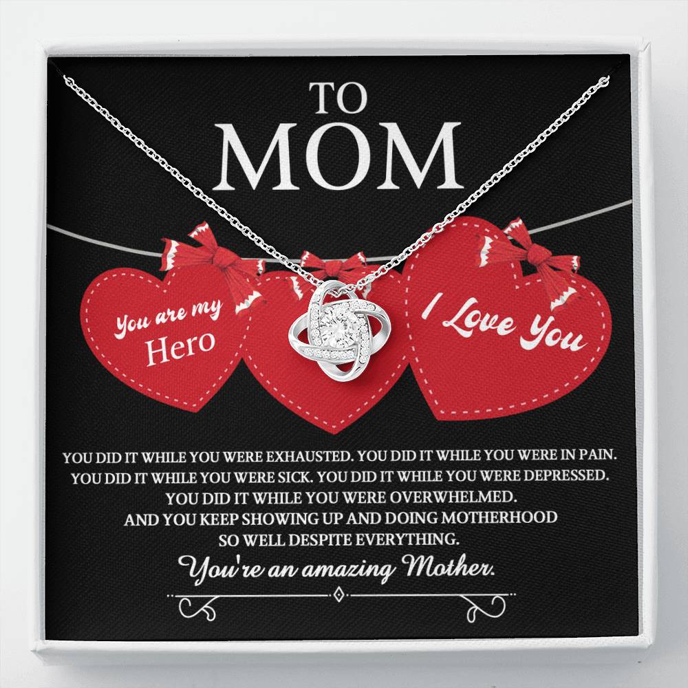 To Mom you are my Hero and an Amazing Mother, you did it while you were exhausted, in pain, sick, depressed, overwhelmed, despite everything you kept showing up and  doing motherhood