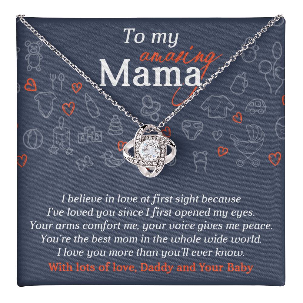 To My Amazing Mama from Daddy and Your Baby, I believe in love at first sight, I've loved you since I first opened my eyes