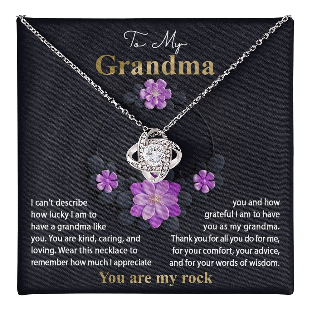 To My Grandma how lucky I am to have a grandma like you, kind caring and loving, you are my rock