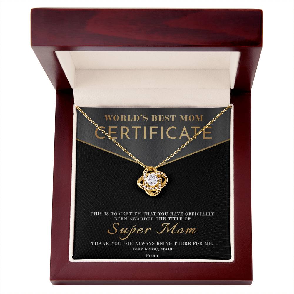 From The World's Best Mom Certificate: You have officially been awarded the title of Super Mom