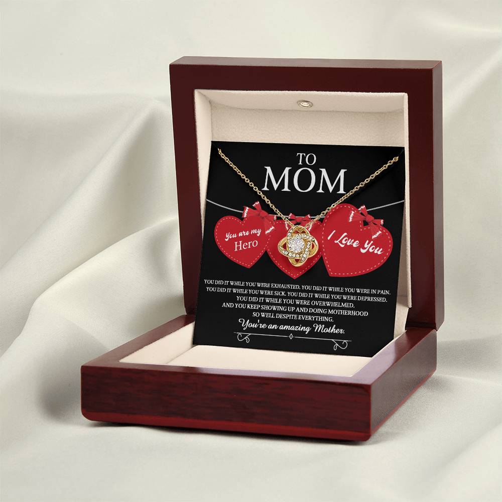 To Mom you are my Hero and an Amazing Mother, you did it while you were exhausted, in pain, sick, depressed, overwhelmed, despite everything you kept showing up and doing motherhood