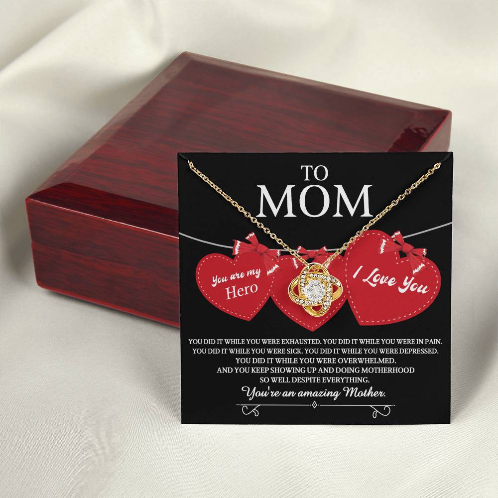 To Mom you are my Hero and an Amazing Mother, you did it while you were exhausted, in pain, sick, depressed, overwhelmed, despite everything you kept showing up and doing motherhood