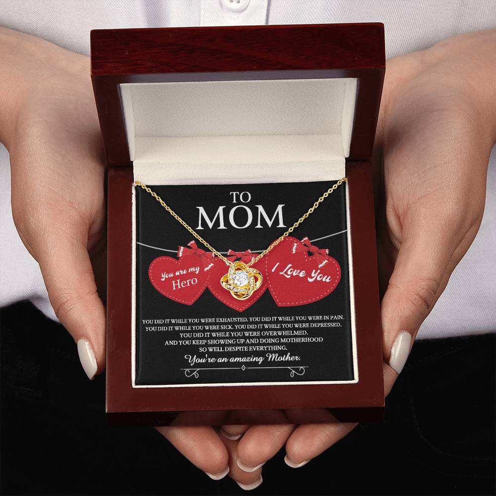 To Mom you are my Hero and an Amazing Mother, you did it while you were exhausted, in pain, sick, depressed, overwhelmed, despite everything you kept showing up and doing motherhood