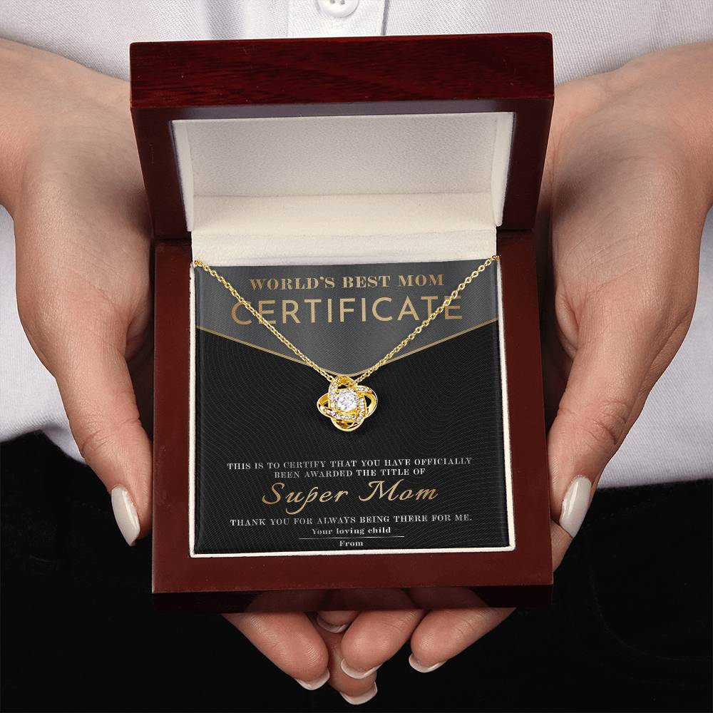 From The World's Best Mom Certificate: You have officially been awarded the title of Super Mom