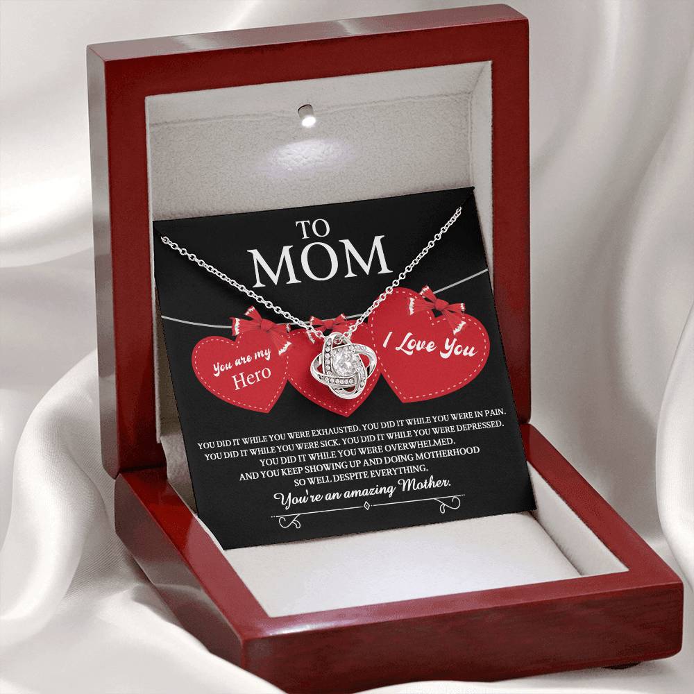 To Mom you are my Hero and an Amazing Mother, you did it while you were exhausted, in pain, sick, depressed, overwhelmed, despite everything you kept showing up and doing motherhood