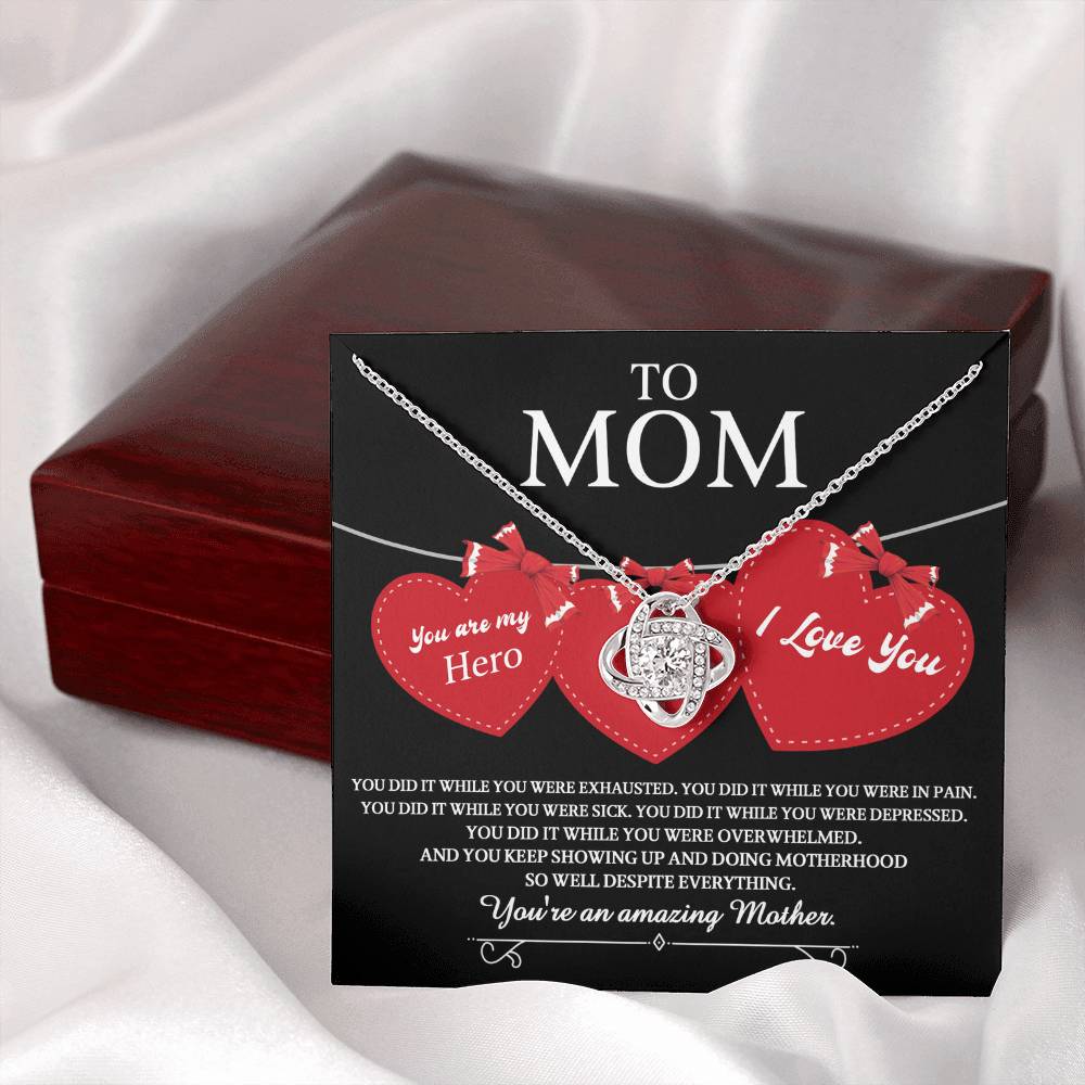 To Mom you are my Hero and an Amazing Mother, you did it while you were exhausted, in pain, sick, depressed, overwhelmed, despite everything you kept showing up and doing motherhood