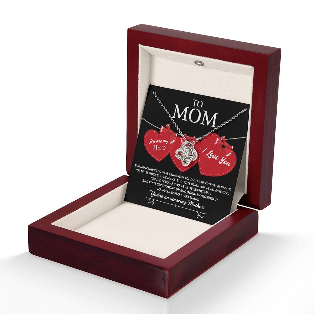 To Mom you are my Hero and an Amazing Mother, you did it while you were exhausted, in pain, sick, depressed, overwhelmed, despite everything you kept showing up and doing motherhood