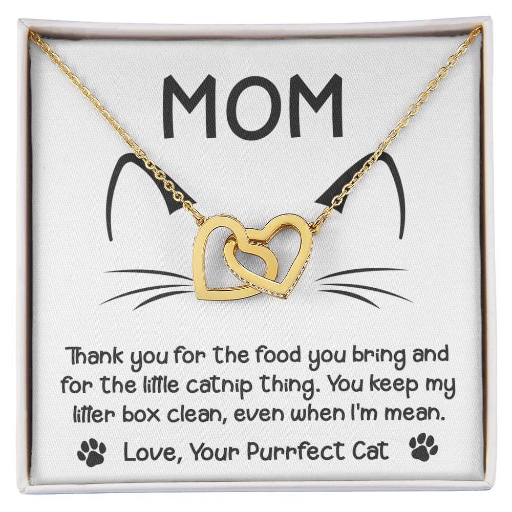 To My Cat Mom from your Purrfect Cat, thanks for keeping my litter box clean, even when I'm mean
