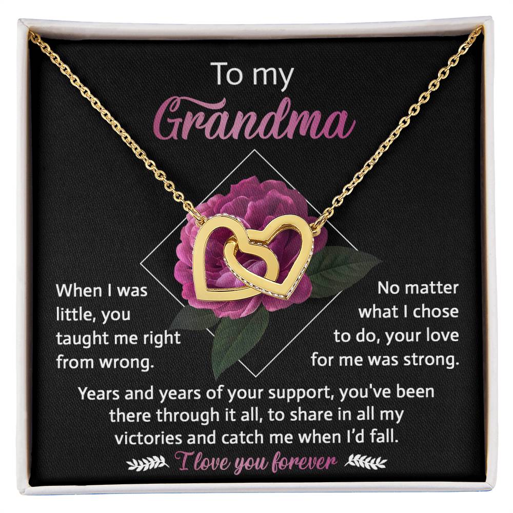 To My Grandma - you taught me right from wrong, your love for me was strong, years and years of support, to share in my victories and catch me when I'd fall