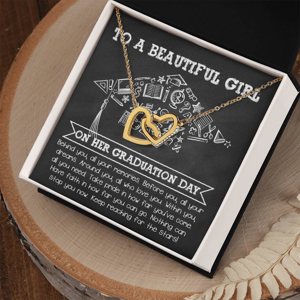 To A Beautiful Girl On Her Graduation Day, all your memories behind, all your dreams before you, those who love you around you, within you all you need, take pride in how far you've come, have faith in how far you can go, nothing can stop you now