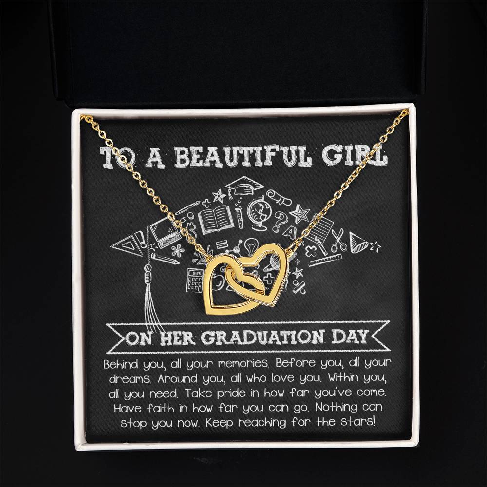 To A Beautiful Girl On Her Graduation Day, all your memories behind, all your dreams before you, those who love you around you, within you all you need, take pride in how far you've come, have faith in how far you can go, nothing can stop you now