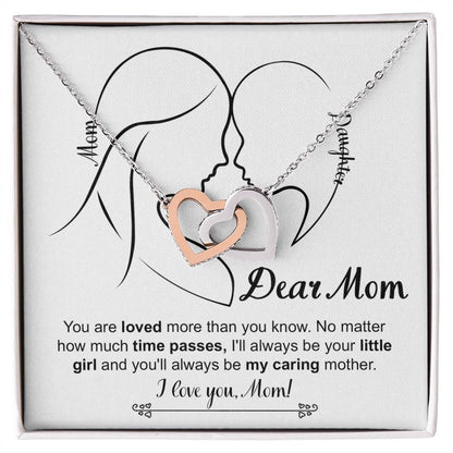 Dear Mom, you are loved more than you know, no matter how much time passes, I'll always be your little girl and you'll always be my caring mother
