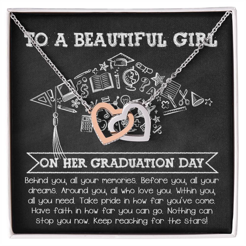 To A Beautiful Girl On Her Graduation Day, all your memories behind, all your dreams before you, those who love you around you, within you all you need, take pride in how far you've come, have faith in how far you can go, nothing can stop you now