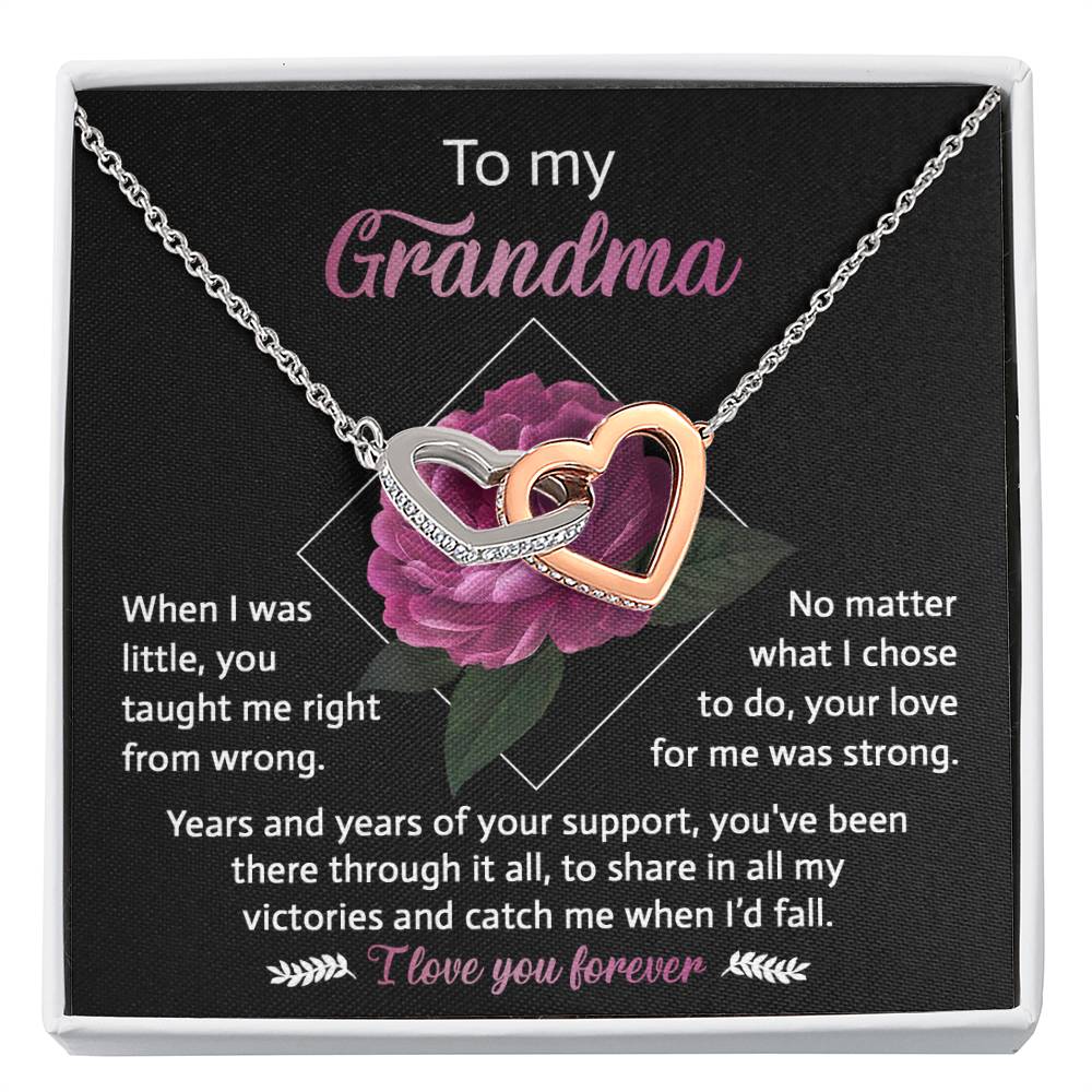 To My Grandma - you taught me right from wrong, your love for me was strong, years and years of support, to share in my victories and catch me when I'd fall