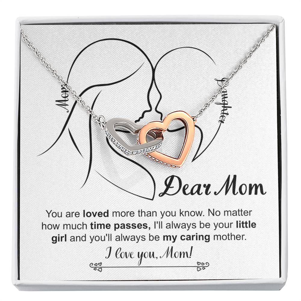 Dear Mom, you are loved more than you know, no matter how much time passes, I'll always be your little girl and you'll always be my caring mother