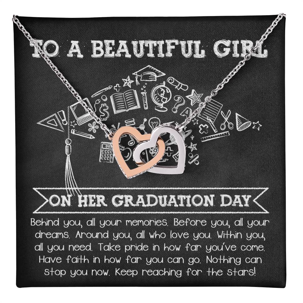 To A Beautiful Girl On Her Graduation Day, all your memories behind, all your dreams before you, those who love you around you, within you all you need, take pride in how far you've come, have faith in how far you can go, nothing can stop you now