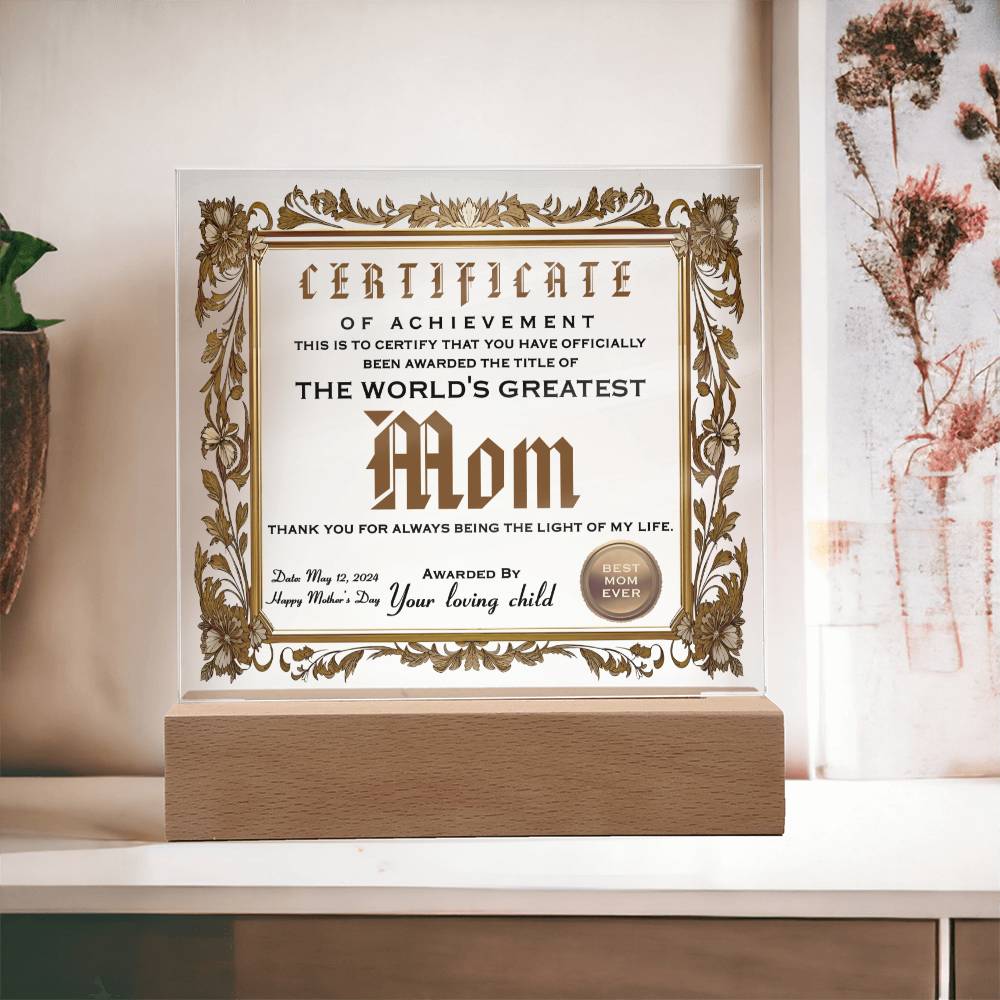 Certificate of Achievement for The World's Greatest Mom, you have been officially been awarded the title , thank you for being the light of my life