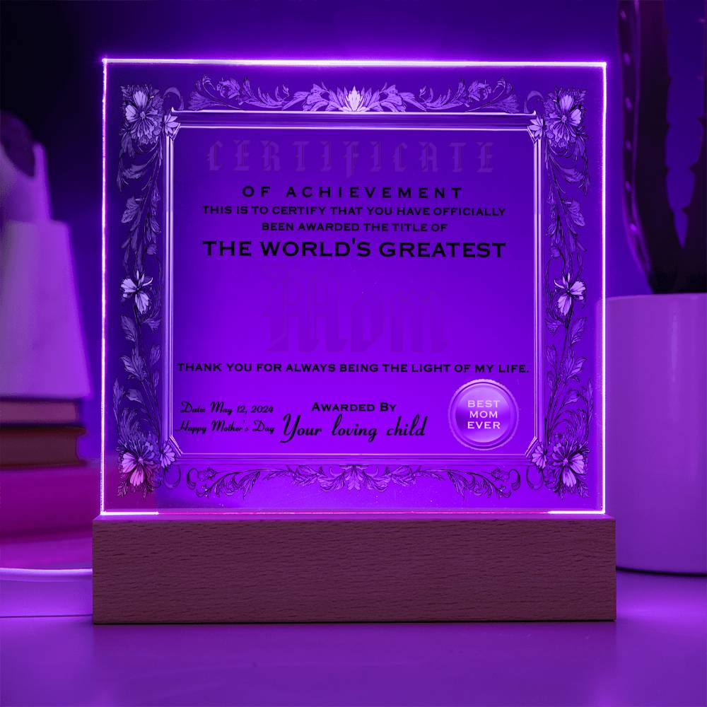 Certificate of Achievement for The World's Greatest Mom, you have been officially been awarded the title , thank you for being the light of my life