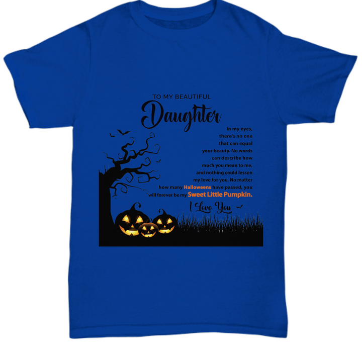 Halloween TShirt -- To My Daughter: Always My Sweet Little Pumpkin