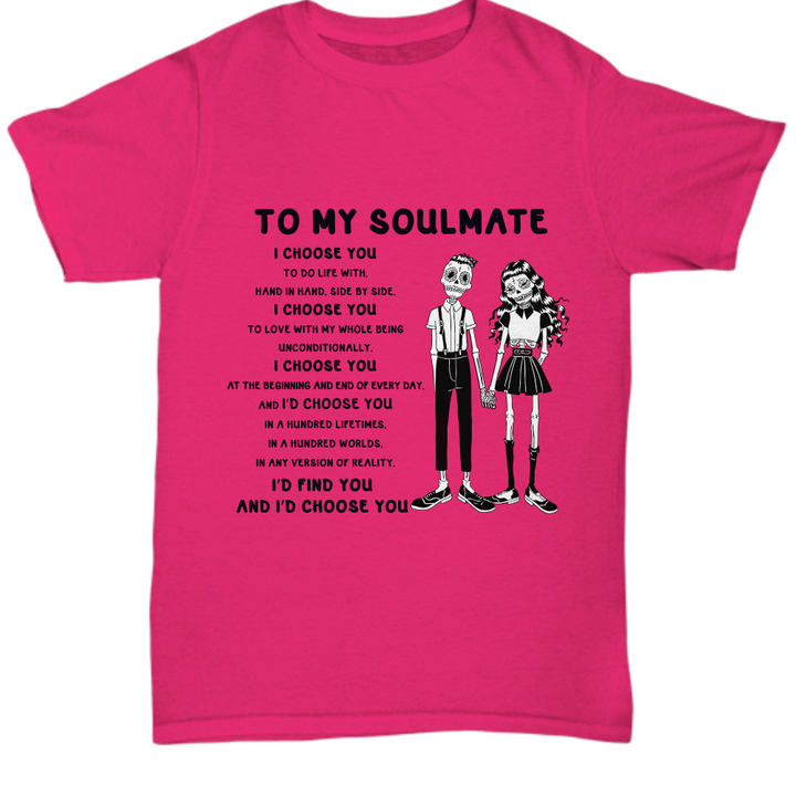 Halloween TShirt - To My Soulmate: I'd Choose You, I'd Choose You, I'd Choose You, I'd Choose You