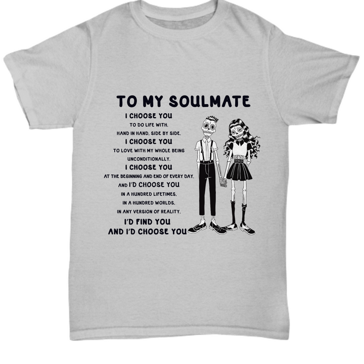 Halloween TShirt - To My Soulmate: I'd Choose You, I'd Choose You, I'd Choose You, I'd Choose You