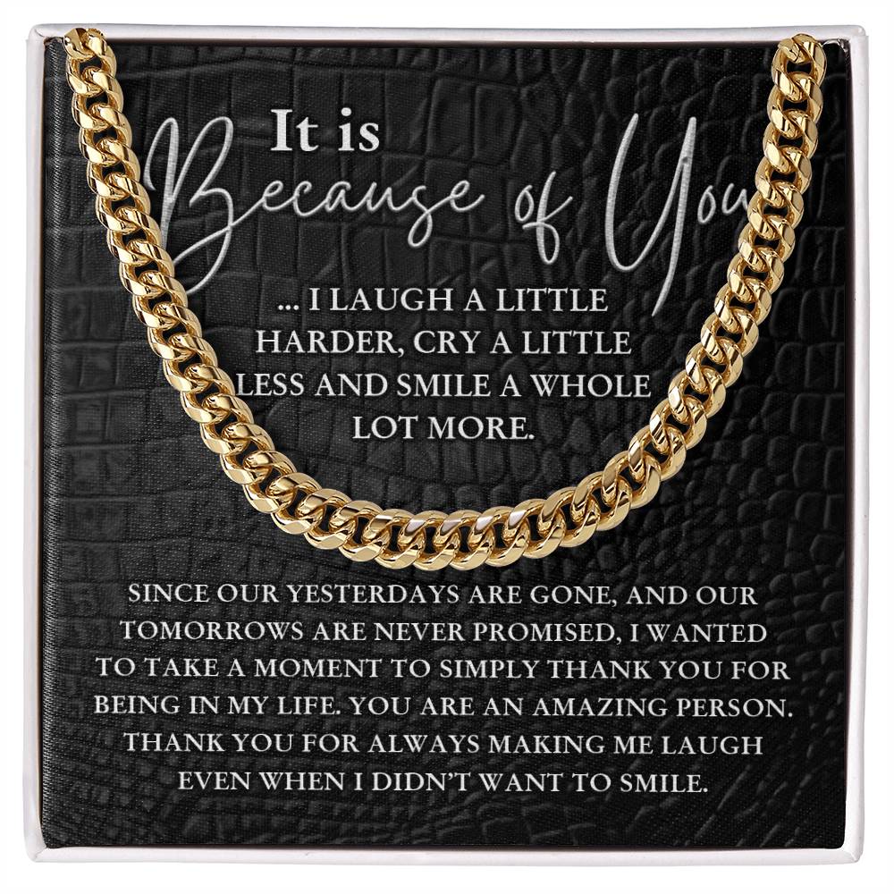 For Male Brother - Becuase of you I laugh a little harder, cry a little less, and smile a whole lot more