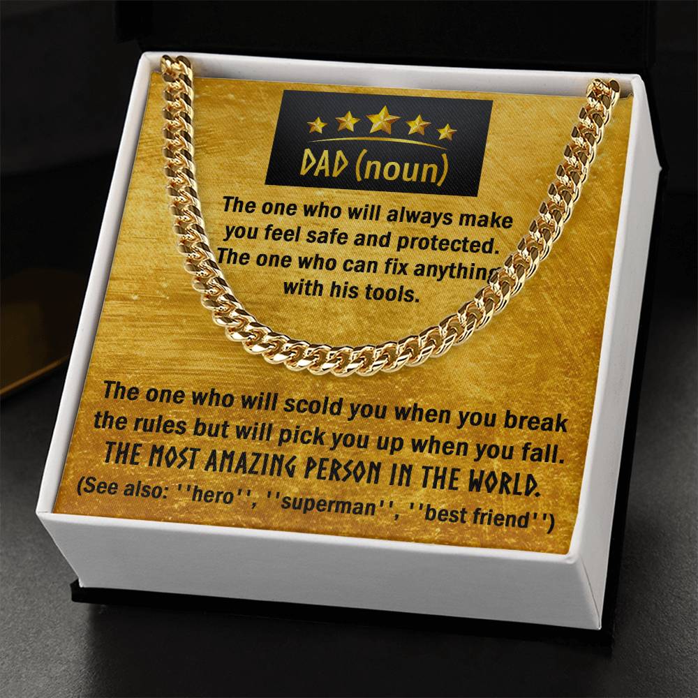 Dad-The one who will scold you when you break the rules but will pick you up when you fall