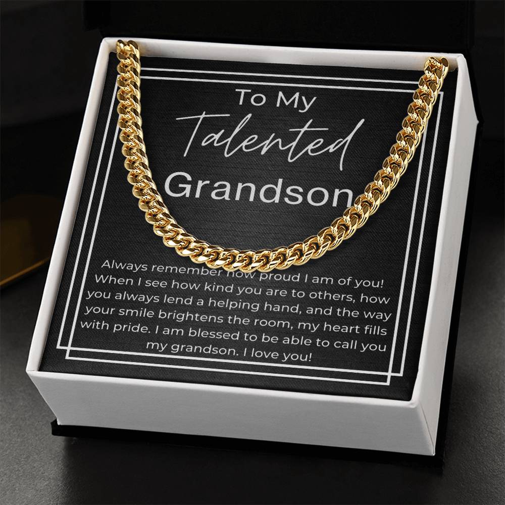 To My Telented GrandSon - Always remember how proud I am of you, kind to others,  lend a helping hand and your smile brightens the room