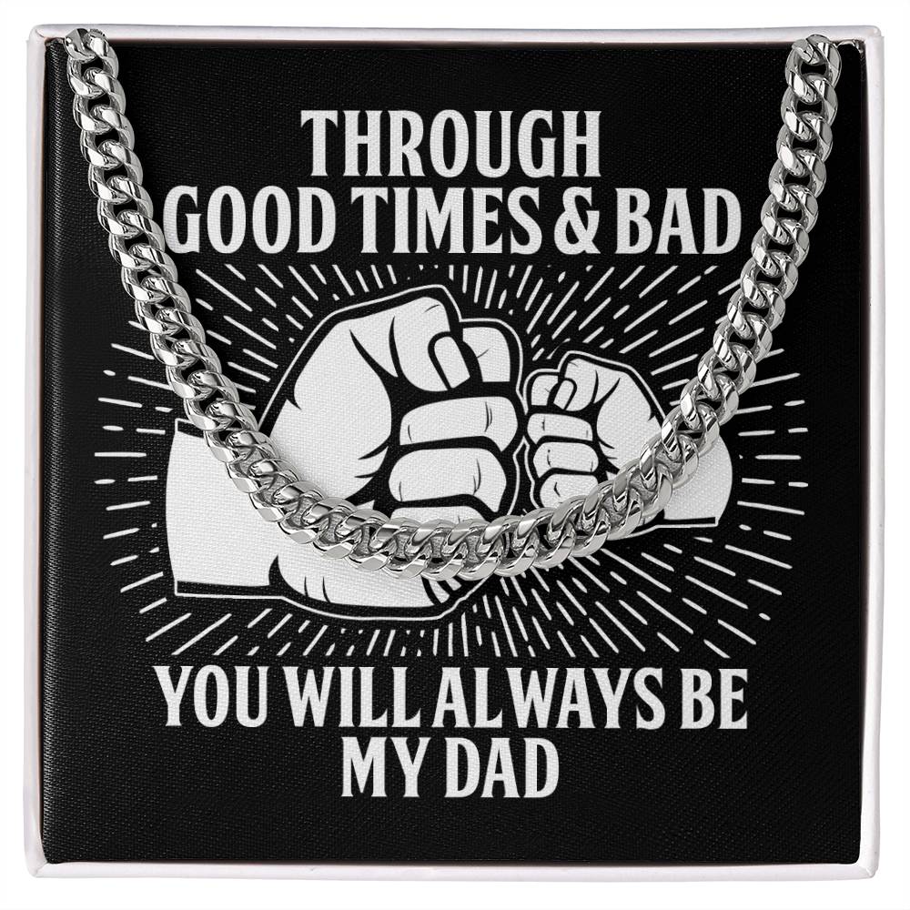 Dad-Through Good Times & Bad You will Always be My Dad