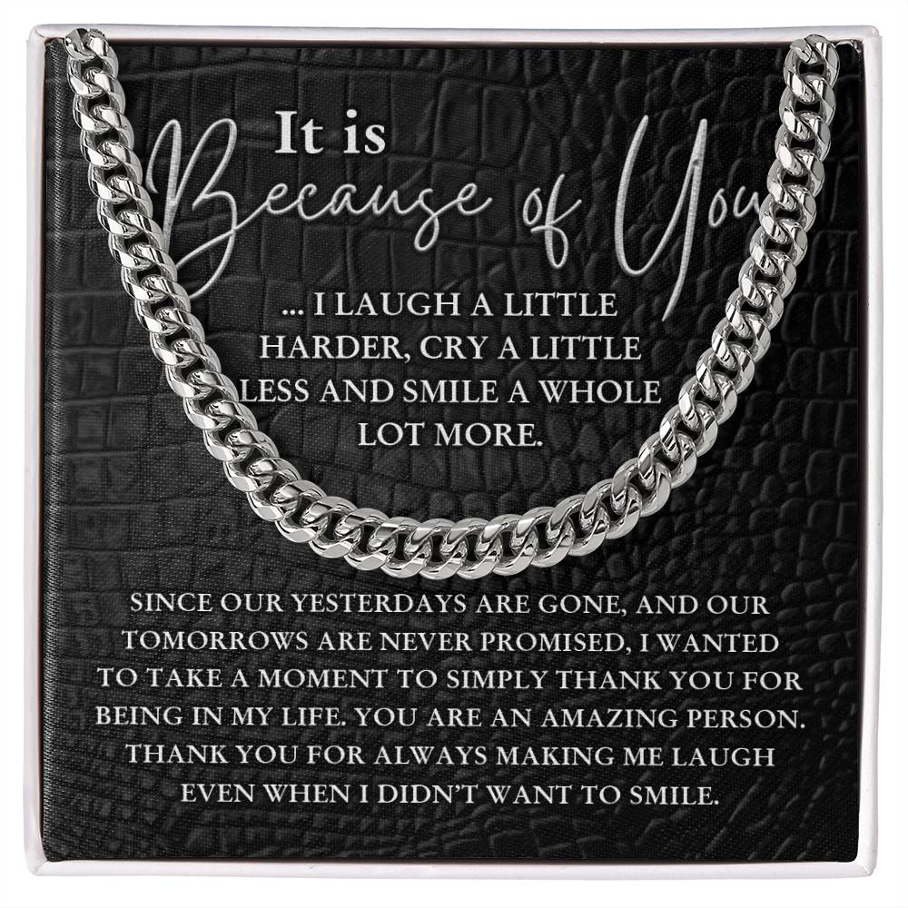 For Male Brother - Becuase of you I laugh a little harder, cry a little less, and smile a whole lot more