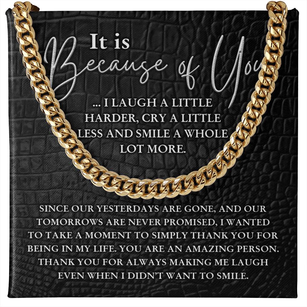 For Male Brother - Becuase of you I laugh a little harder, cry a little less, and smile a whole lot more