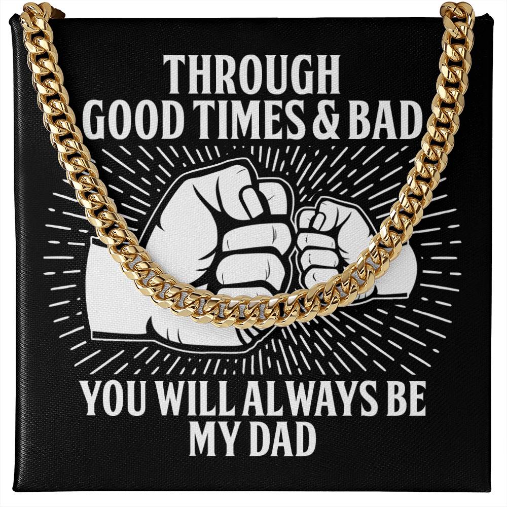 Dad-Through Good Times & Bad You will Always be My Dad