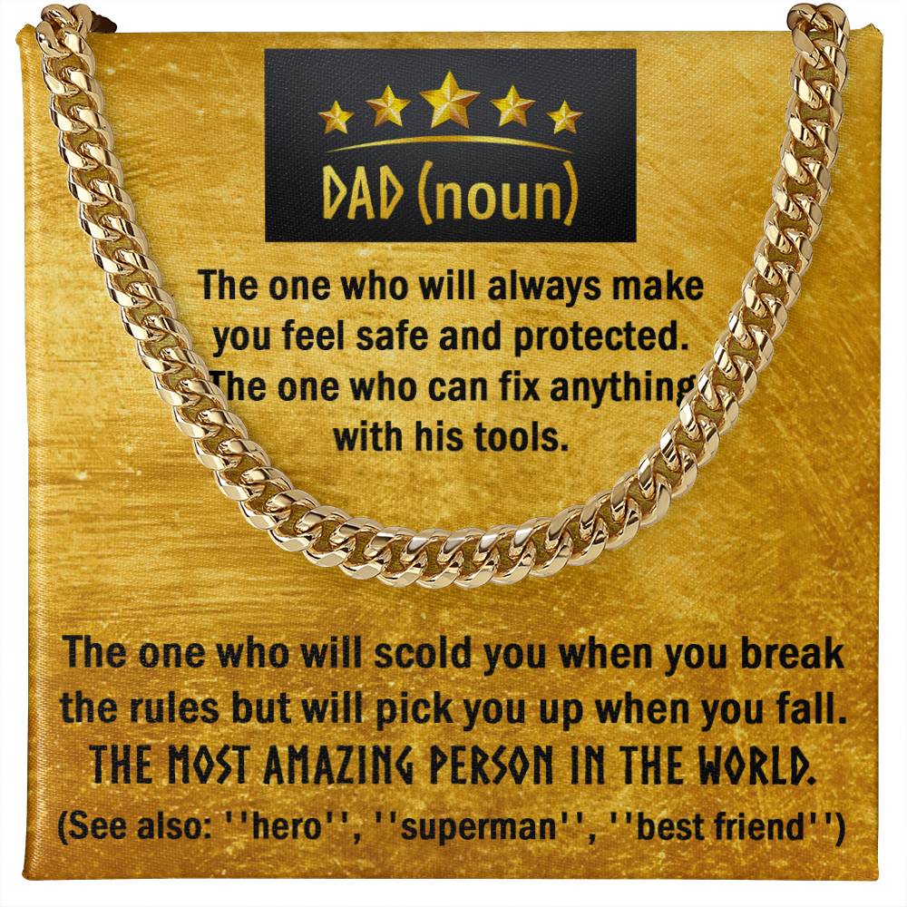 Dad-The one who will scold you when you break the rules but will pick you up when you fall