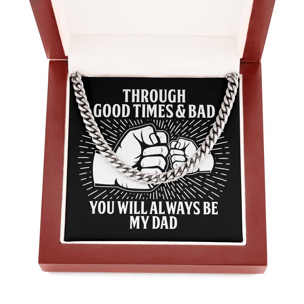 Dad-Through Good Times & Bad You will Always be My Dad