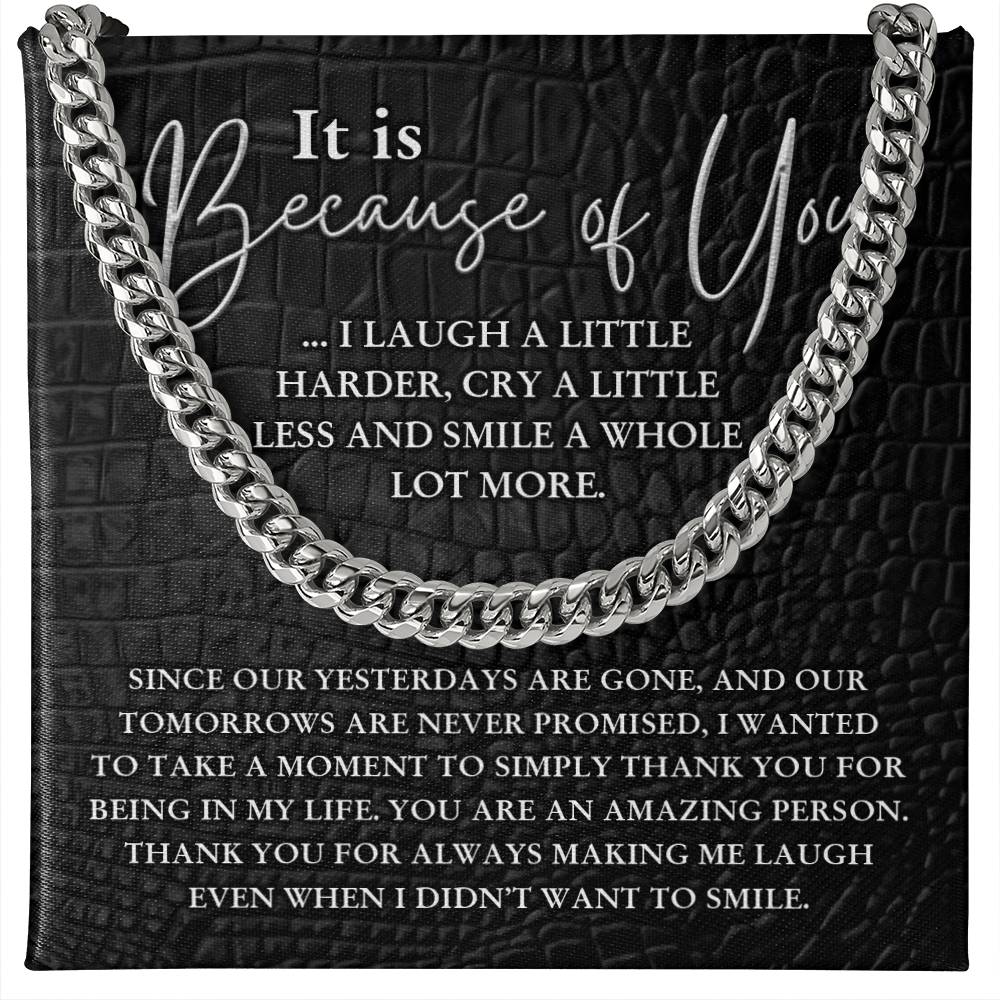 For Male Brother - Becuase of you I laugh a little harder, cry a little less, and smile a whole lot more