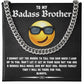 To My Badass Brother, you are a badass role model and my best bro
