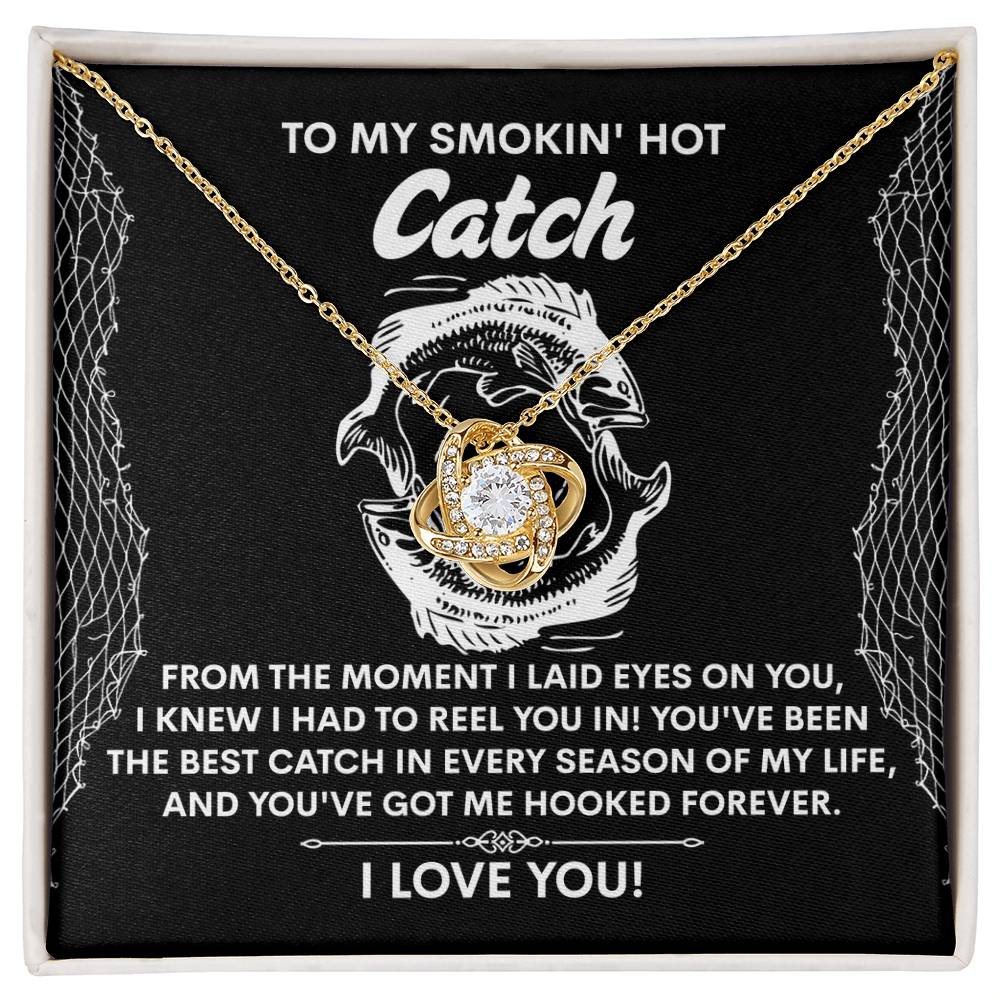 To My Smokin Hot Catch Soulmate - Got Me Hooked