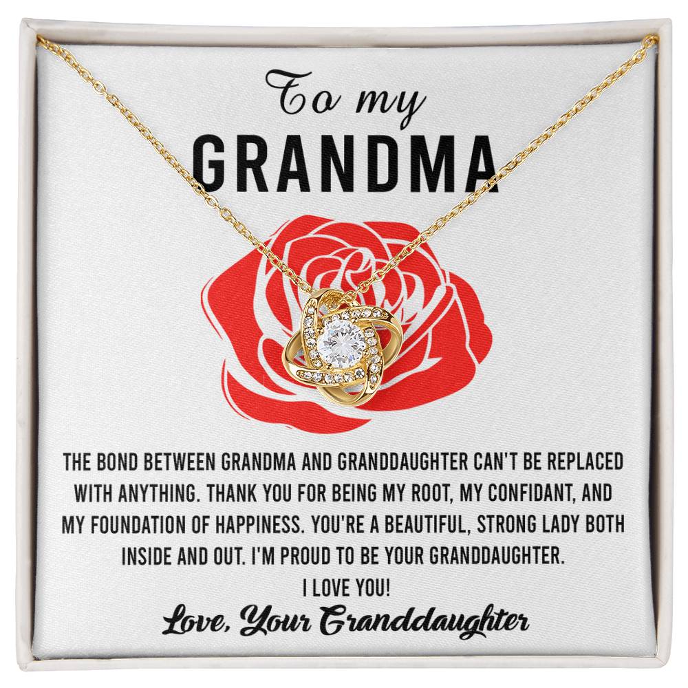 To My Grandma I'm proud to be your Granddaughter, thank you for being my root confidant and foundation of happiness, the bond between us cannot be replaced