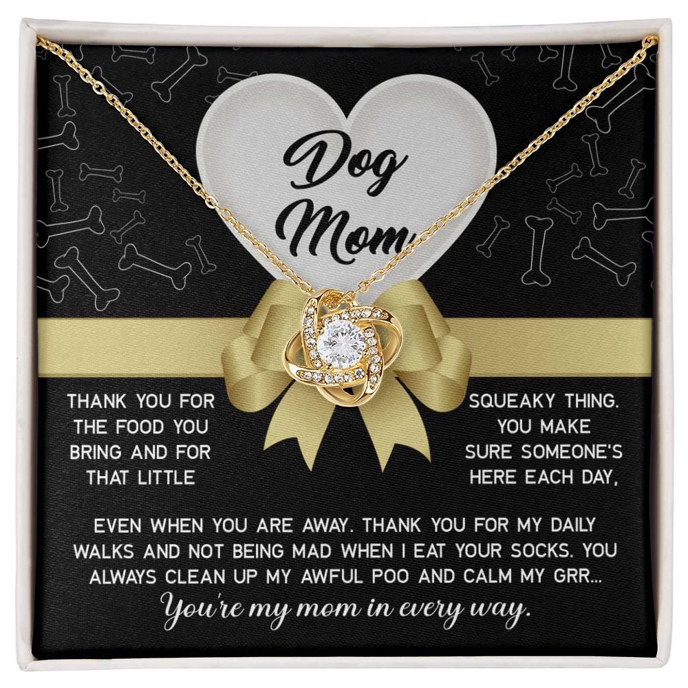 To My Dog Mom - thank you for my daily walks and not being mad when I eat your socks, you always clean up my awful poo and calm my grr...