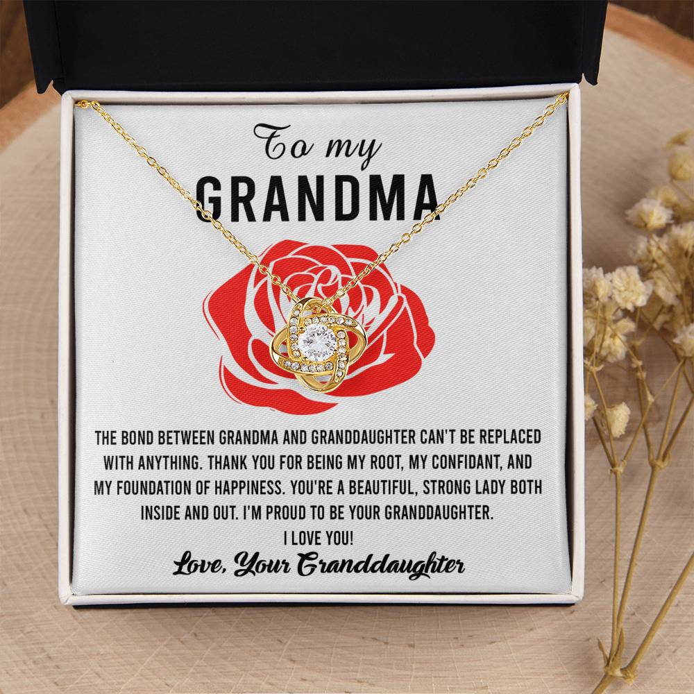 To My Grandma I'm proud to be your Granddaughter, thank you for being my root confidant and foundation of happiness, the bond between us cannot be replaced